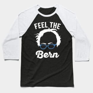 Feel The Bern - Feel The Burn - Bernie Sanders Baseball T-Shirt